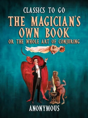 ŷKoboŻҽҥȥ㤨The Magician's Own Book, Or The Whole Art of ConjuringŻҽҡ[ Anonymous ]פβǤʤ342ߤˤʤޤ