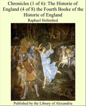 Chronicles (1 of 6): The Historie of England (4 of 8) the Fourth Booke of the Historie of England