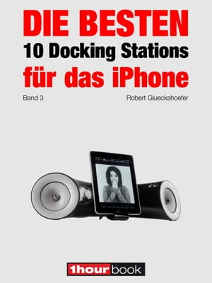 Die besten 10 Docking Stations f?r das iPhone (Band 3) 1hourbook【電子書籍】[ Robert Glueckshoefer ]