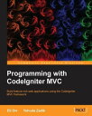 Programming with CodeIgniterMVC【電子書籍】 Eliahou Orr