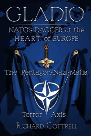 GLADIO: NATO’S Dagger at the Heart of Europe: The Pentagon-Nazi-Mafia Terror Axis