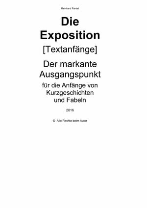 Die Exposition [Textanf?nge] Der markante Ausgangspunkt f?r die Anf?nge von Kurzgeschichten und FabelnŻҽҡ[ Reinhard Pantel ]