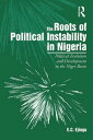 The Roots of Political Instability in Nigeria Political Evolution and Development in the Niger Basin【電子書籍】 E.C. Ejiogu