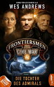 Frontiersmen: Civil War 4 Die Tochter des Admirals