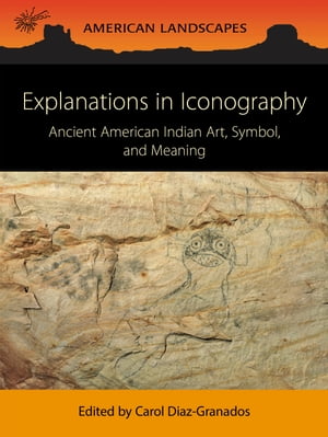 Explanations in Iconography Ancient American Indian Art, Symbol, and Meaning