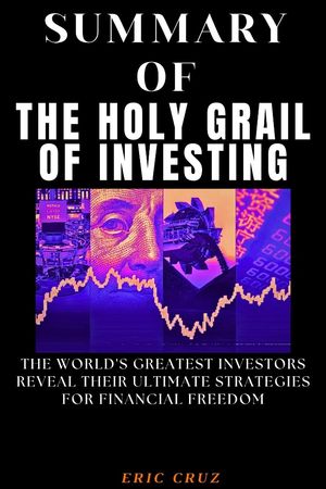 SUMMARY OF THE HOLY GRAIL OF INVESTING By Tony Robbins