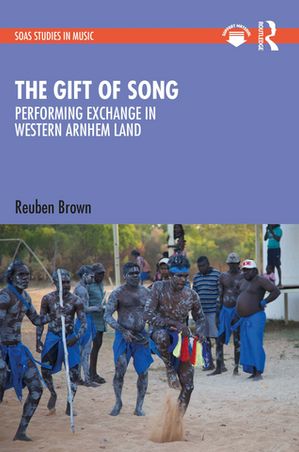 The Gift of Song Performing Exchange in Western Arnhem Land【電子書籍】[ Reuben Brown ]