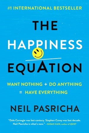 The Happiness Equation Want Nothing + Do Anything = Have Everything【電子書籍】[ Neil Pasricha ]