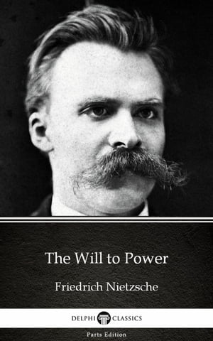 ŷKoboŻҽҥȥ㤨The Will to Power by Friedrich Nietzsche - Delphi Classics (IllustratedŻҽҡ[ Friedrich Nietzsche ]פβǤʤ129ߤˤʤޤ