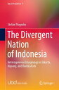 The Divergent Nation of Indonesia Heterogeneous Imaginings in Jakarta, Kupang, and Banda Aceh