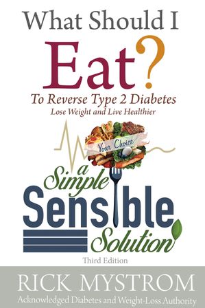 What Should I Eat? Solve Diabetes, Lose Weight, and Live Healthy【電子書籍】[ Rick Mystrom ]