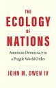 The Ecology of Nations American Democracy in a Fragile World Order【電子書籍】[ John M...