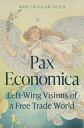 Pax Economica Left-Wing Visions of a Free Trade World【電子書籍】[ Marc-William Palen ...