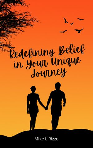Redefining Belief in Your Unique JourneyŻҽҡ[ Mike L Rizzo ]