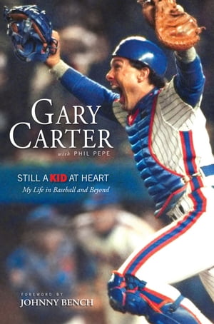 Still a Kid at Heart My Life in Baseball and Beyond【電子書籍】 Gary Carter