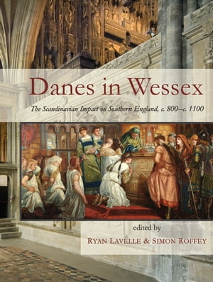 Danes in Wessex The Scandinavian Impact on Southern England, c. 800?c. 1100Żҽҡ