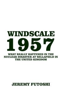 洋書, SOCIAL SCIENCE Windscale 1957 Worst Nuclear Disaster, 1 JEREMY FUTOSHI 