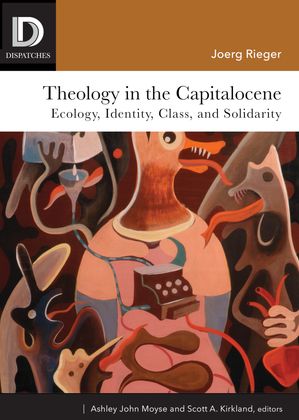 Theology in the Capitalocene: Ecology, Identity, Class, and Solidarity