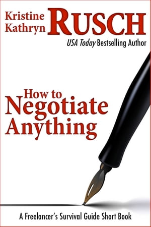 How to Negotiate Anything: A Freelancer's Survival Guide Short Book