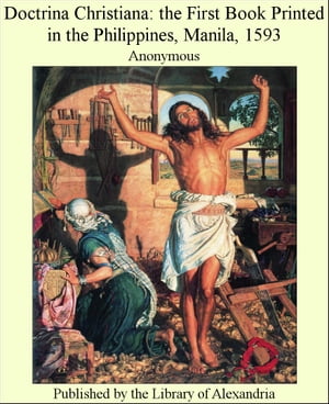 Doctrina Christiana: The First Book Printed in The Philippines, Manila, 1593