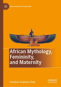 楽天楽天Kobo電子書籍ストアAfrican Mythology, Femininity, and Maternity【電子書籍】[ Ismahan Soukeyna Diop ]