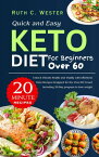 Quick and easy Keto Diet for beginners over 60 Unlock Vibrant Health and Vitality with Effortless Keto Recipes Designed for the Over-60 Crowd Including 30-Day program to lose weight【電子書籍】[ Ruth C. Wester ]