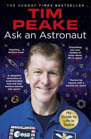 Ask an Astronaut My Guide to Life in Space (Official Tim Peake Book)Żҽҡ[ Tim Peake ]