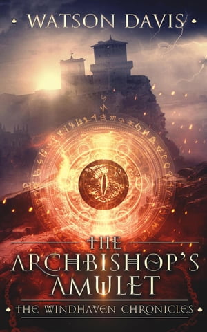 The Archbishop 039 s Amulet The Windhaven Chronicles【電子書籍】 Watson Davis