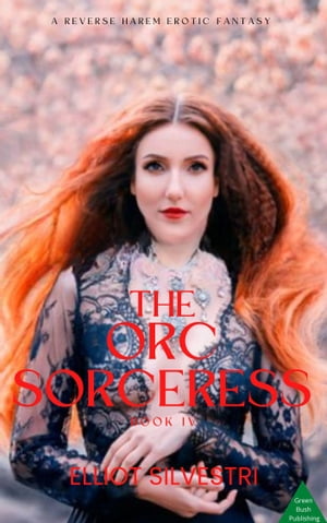 The Orc Sorceress Book IV【電子書籍】[ Elliot Silvestri ]