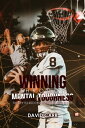 Winning Through Mental Toughness The key to success in sports and in life!【電子書籍】...