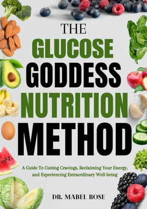 ŷKoboŻҽҥȥ㤨THE GLUCOSE GODDESS NUTRITION METHOD A Guide To Cutting Cravings, Reclaiming Your Energy, and Experiencing Extraordinary Well-beingŻҽҡ[ Dr. MABEL ROSE ]פβǤʤ435ߤˤʤޤ