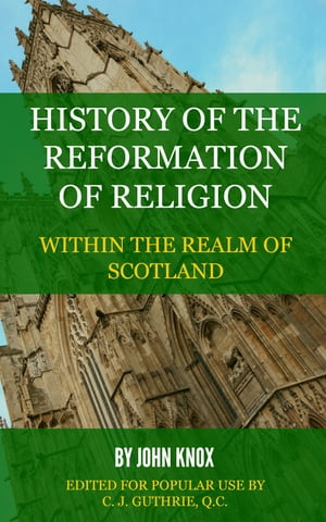 History of the Reformation of Religion Within the Realm of Scotland