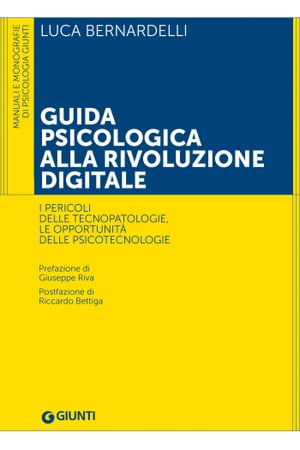 Guida psicologica alla rivoluzione digitale I pericoli delle tecnopatologie, le opportunit? delle psicotecnologie