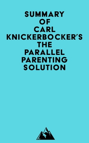 Summary of Carl Knickerbocker's The Parallel Parenting Solution