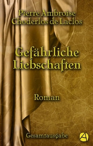 Gef?hrliche Liebschaften. Gesamtausgabe Roman【