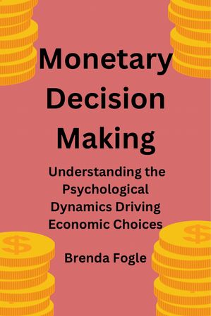 ŷKoboŻҽҥȥ㤨Monetary Decision-Making Understanding the Psychological Dynamics Driving Economic ChoicesŻҽҡ[ Brenda Fogle ]פβǤʤ487ߤˤʤޤ