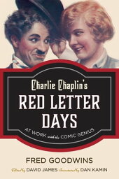 Charlie Chaplin's Red Letter Days At Work with the Comic Genius【電子書籍】[ Fred Goodwins ]