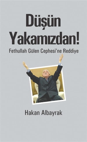 Düşün Yakamızdan! - Fethullah Gülen Cephesi`ne Reddiye