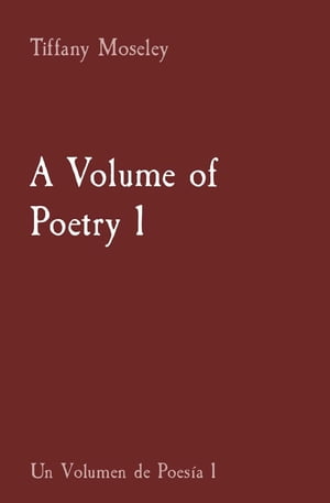 A Volume of Poetry 1 Un Volumen de Poes?a 1【電子書籍】[ Tiffany Moseley ]