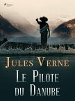 Le Pilote du Danube【電子書籍】[ Jules Verne ]