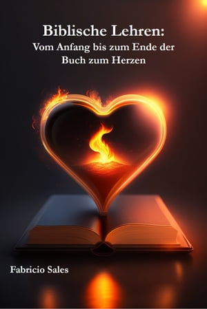 Biblische Lehren: Vom Anfang bis zum Ende der Buch zum Herzen