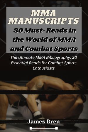 MMA Manuscripts: 30 Must-Reads in the World of MMA and Combat Sports