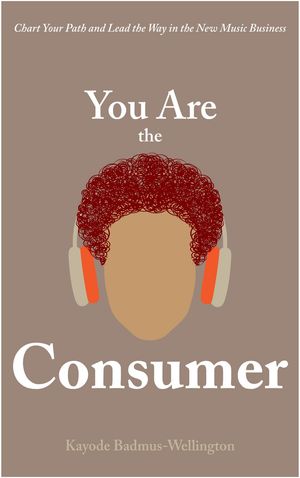 ŷKoboŻҽҥȥ㤨You Are the Consumer Chart Your Path and Lead the Way in the New Music BusinessŻҽҡ[ Kayode Badmus-Wellington ]פβǤʤ1,107ߤˤʤޤ