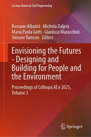 Envisioning the Futures - Designing and Building for People and the Environment Proceedings of Colloqui.AT.e 2025, Volume 3【電子書籍】