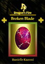 Broken Blade (#15) (Dragon's Fire)【電子書籍】[ Danielle Kazemi ]