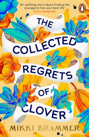 The Collected Regrets of Clover An uplifting story about living a full, beautiful lifeŻҽҡ[ Mikki Brammer ]