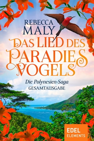 Das Lied des Paradiesvogels Die Polynesien-Saga GesamtausgabeŻҽҡ[ Rebecca Maly ]