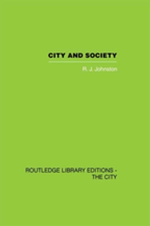City and Society An Outline for Urban Geography【電子書籍】[ R.J. Johnston ]
