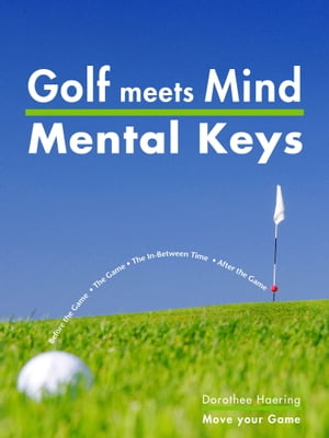 Golf meets Mind: Mental Keys to Peak Performance【電子書籍】[ Dorothee Haering ]