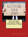 How to Look for a Job After Completing College【電子書籍】[ Kym Kostos ]